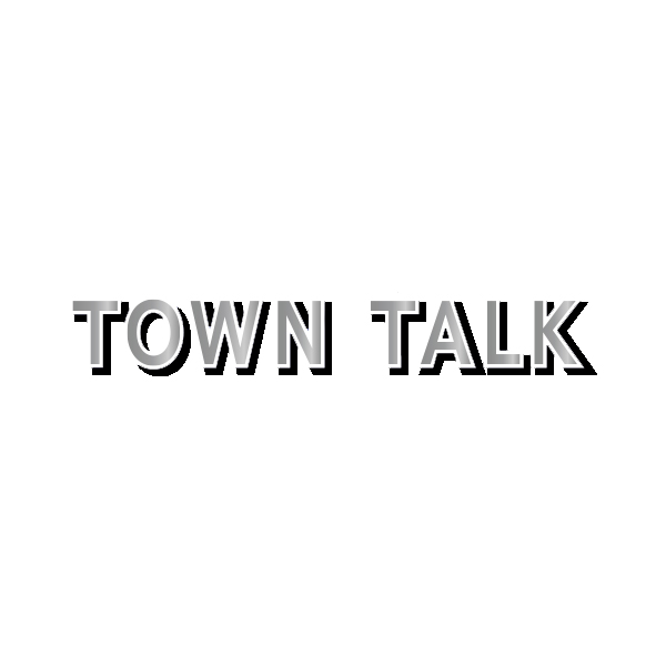 TOWN TALK